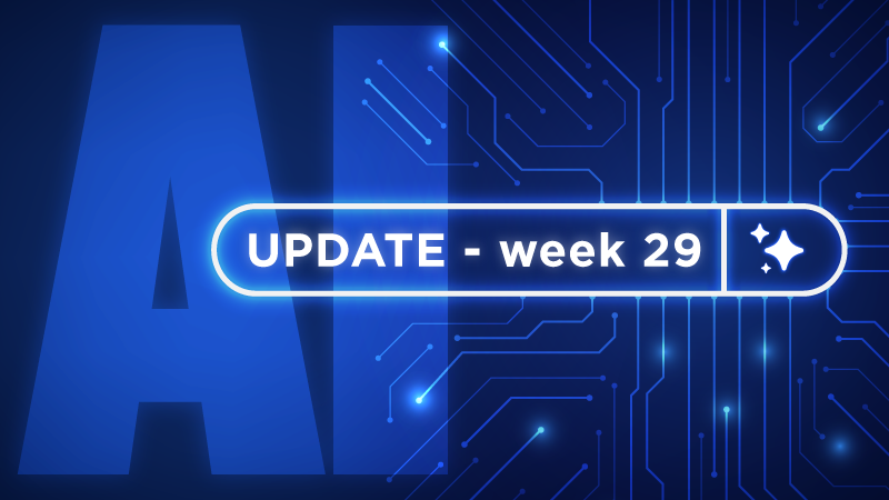 AI Update – week 29